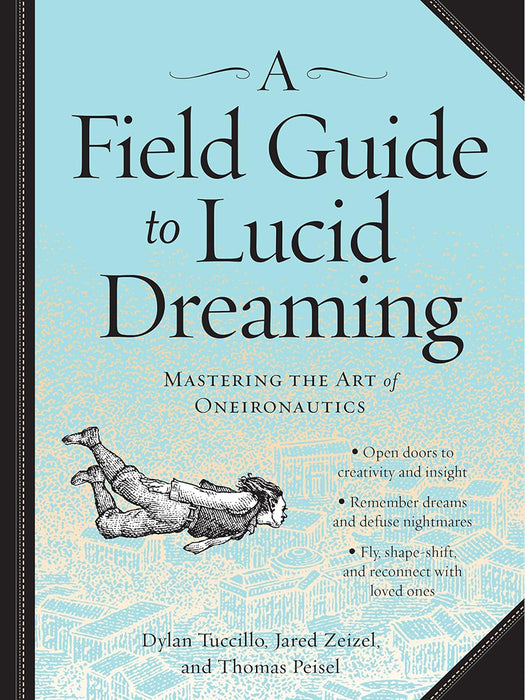 A Field Guide to Lucid Dreaming: Mastering the Art of Oneironautics