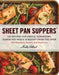 Sheet Pan Suppers: 120 Recipes for Simple, Surprising, Hands-Off Meals Straight from the Oven by Molly Gilbert