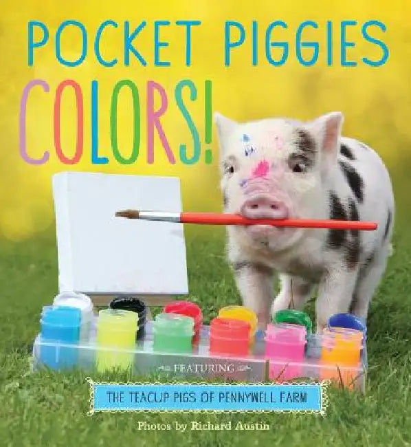 Pocket Piggies Colors!: Featuring the Teacup Pigs of Pennywell Farm by Richard Austin