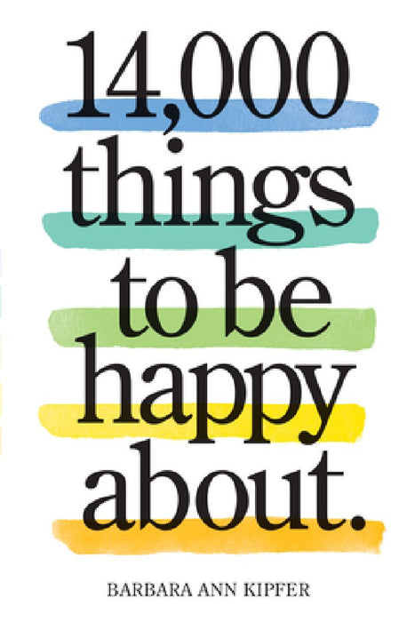 14,000 Things to Be Happy About.: Newly Revised and Updated by Barbara Ann Kipfer