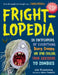 Frightlopedia: An Encyclopedia of Everything Scary, Creepy, and Spine-Chilling, from Arachnids to Zombies by Julie Winterbottom