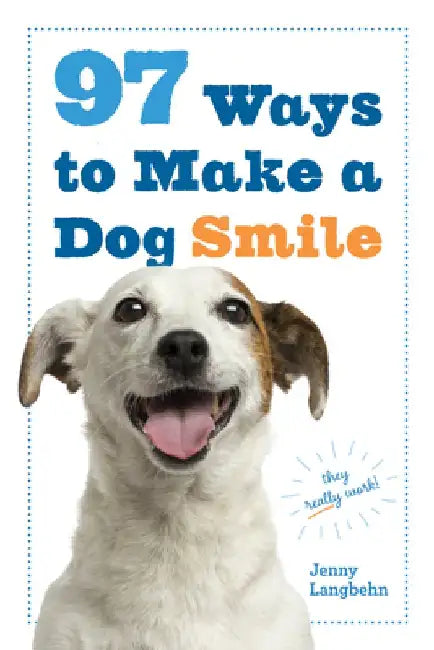 97 Ways to Make a Dog Smile by Jenny Langbehn