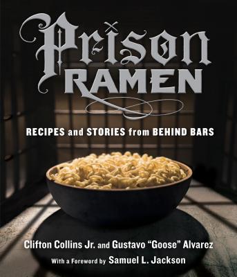 Prison Ramen: Recipes and Stories from Behind Bars by Clifton Collins