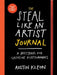 The Steal Like an Artist Journal: A Notebook for Creative Kleptomaniacs by Austin Kleon