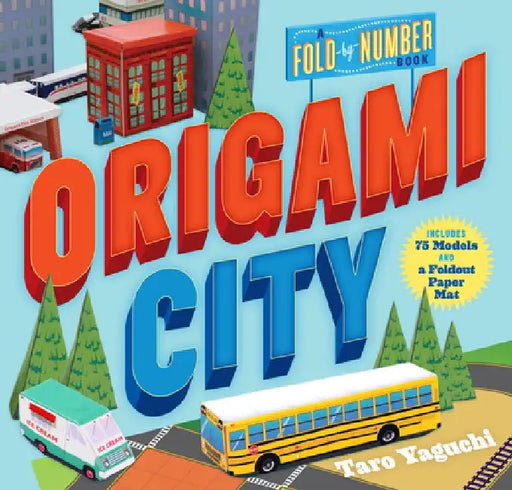 Origami City: A Fold-By-Number Book: Includes 75 Models and a Foldout Paper Mat by Taro Yaguchi