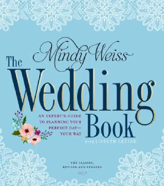 The Wedding Book: An Expert's Guide to Planning Your Perfect Day--Your Way by Mindy Weiss
