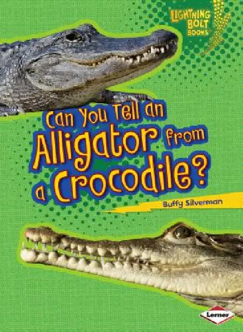 Can You Tell an Alligator from a Crocodile? by Buffy Silverman