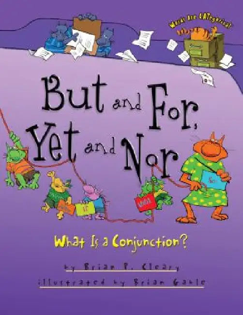 But and For, Yet and Nor: What Is a Conjunction? by Brian P. Cleary