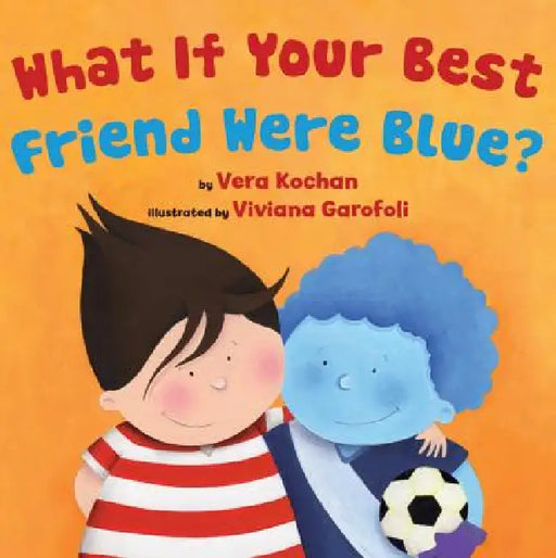 What If Your Best Friend Were Blue? by Vera Kochan, Viviana Garofoli