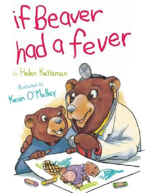 If Beaver Had a Fever by Helen Ketteman, Kevin O'Malley