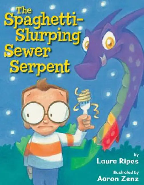 The Spaghetti-Slurping Sewer Serpent by Laura Ripes, Aaron Zenz