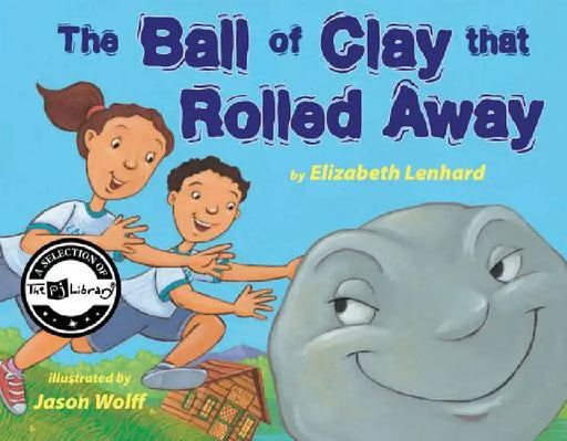 The Ball of Clay That Rolled Away by Elizabeth Lenhard, Jason Wolff