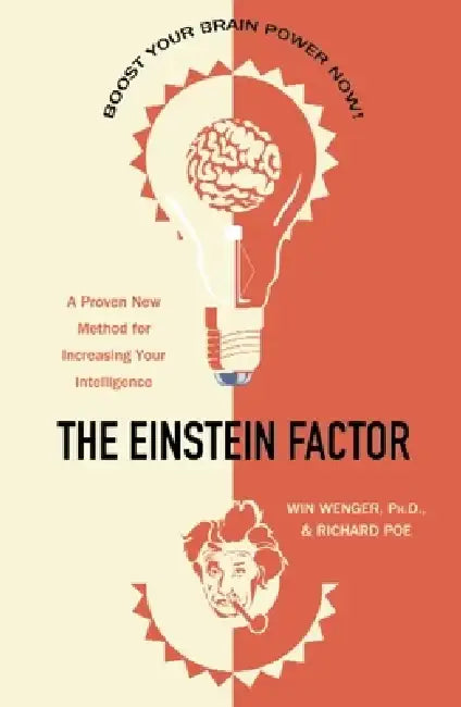 The Einstein Factor: A Proven New Method for Increasing Your Intelligence by Win Wenger