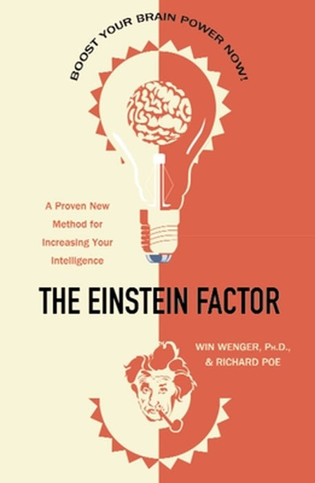 The Einstein Factor: A Proven New Method for Increasing Your Intelligence by Win Wenger