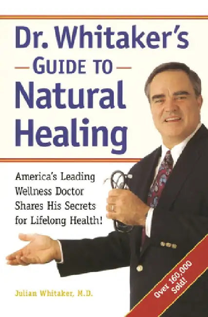 Dr. Whitaker's Guide to Natural Healing: America's Leading Wellness Doctor Shares His Secrets for Lifelong Health! by Julian Whitaker