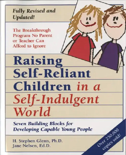 Raising Self-Reliant Children in a Self-Indulgent World: Seven Building Blocks for Developing Capable Young People by H. Stephen Glenn