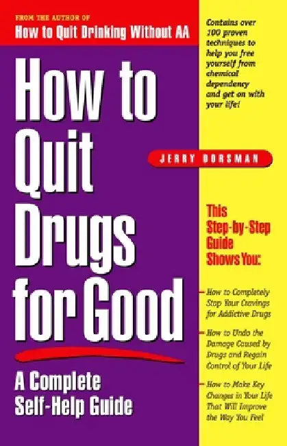How to Quit Drugs for Good: A Complete Self-Help Guide by Jerry Dorsman