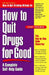 How to Quit Drugs for Good: A Complete Self-Help Guide by Jerry Dorsman