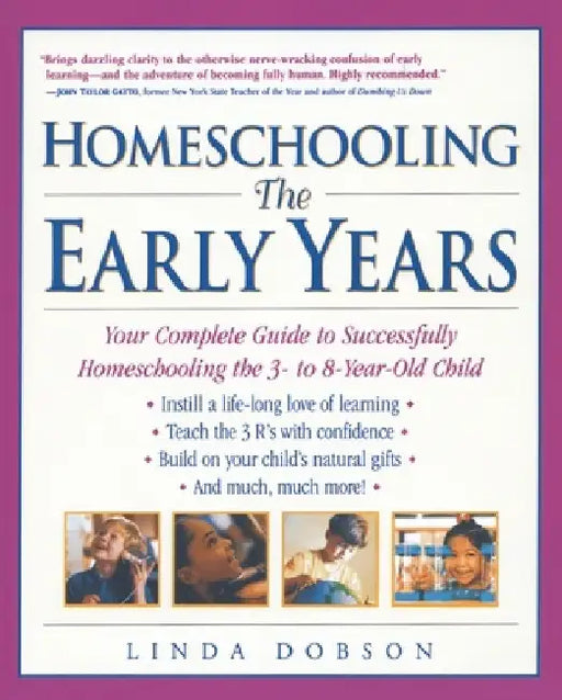 Homeschooling: The Early Years: Your Complete Guide to Successfully Homeschooling the 3- to 8- Year-Old Child by Linda Dobson