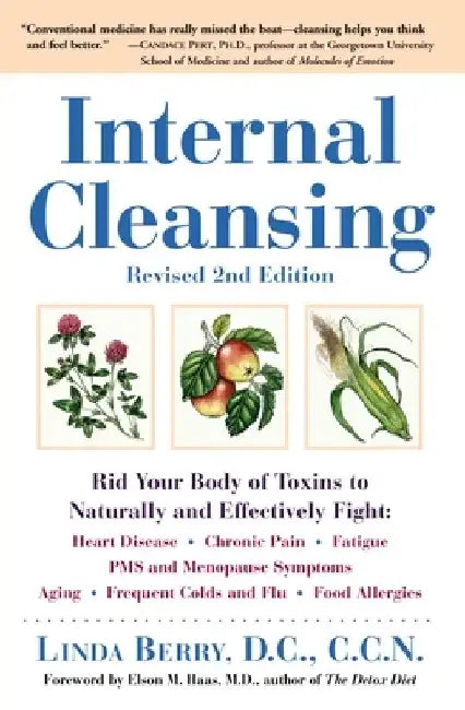 Internal Cleansing, Revised 2nd Edition: Rid Your Body of Toxins to Naturally and Effectively Fight: Heart Disease, Chronic Pain, Fatigue, PMS and Men by Linda Berry