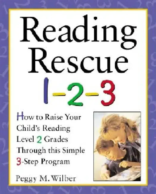 Reading Rescue 1-2-3: Raise Your Child's Reading Level 2 Grades with This Easy 3-Step Program by Peggy M. Wilber