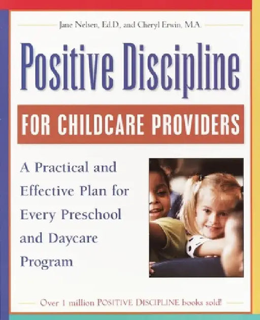 Positive Discipline for Childcare Providers: A Practical and Effective Plan for Every Preschool and Daycare Program by Jane Nelsen