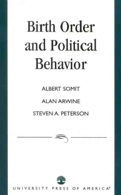 Birth Order and Political Behavior by Albert Somit, Alan Arwine, Steven Peterson