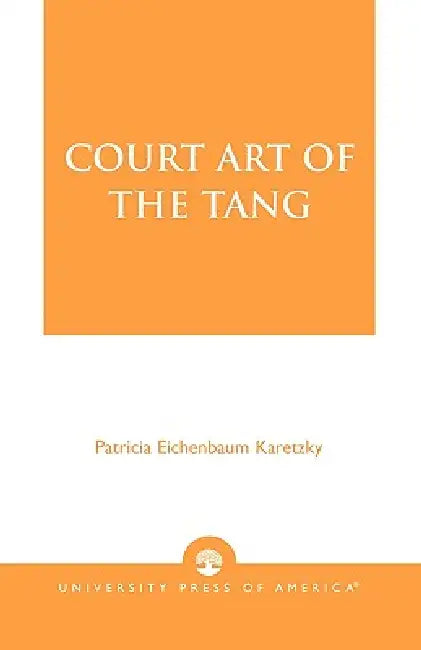 Court Art of the Tang by Patricia Eichenbaum Karetzky
