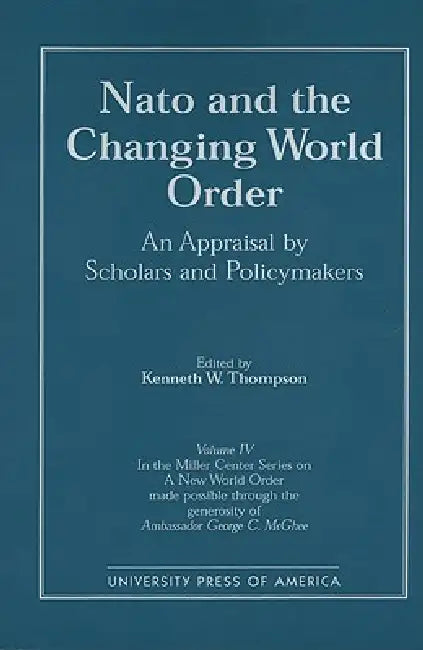 NATO and the Changing World Order: An Appraisal by Scholars and Policymakers by Kenneth W. Thompson