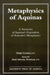 Metaphysics of Aquinas: A Summary of Aquinas's Exposition of Aristotle's Metaphysics by Pierre Conway, Mary Michael Spangler