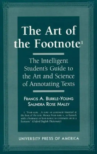 Art of the Footnote: The Intelligent Student's Guide to the Art and Science of Annotating Texts by Francis a. Burkle-Young