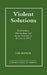 Violent Solutions: Revolutions, Nationalism, and Secret Societies in Europe to 1918 by David MacKenzie