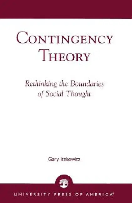 Contingency Theory: Rethinking the Boundaries of Social Thought by Gary Itzkowitz