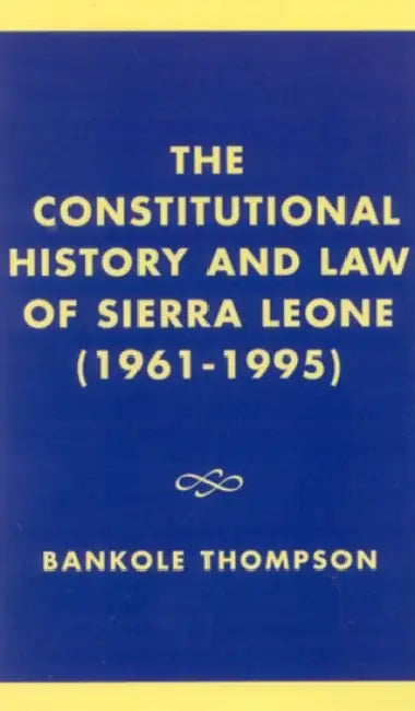 The Constitutional History and Law of Sierra Leone (1961-1995) by Bankole Thompson
