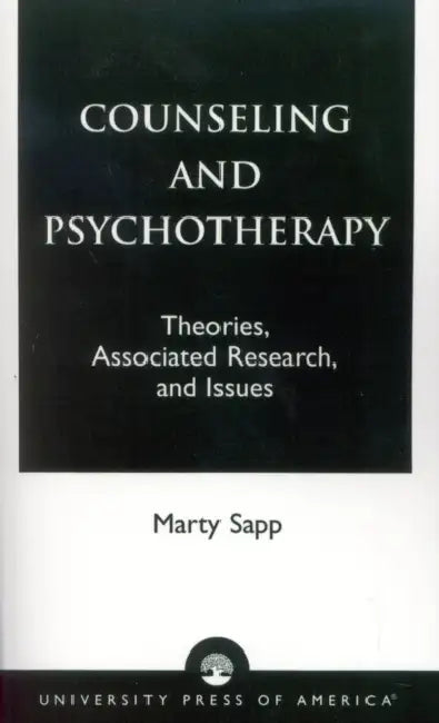 Counseling and Psychotherapy: Theories, Associated Research, and Issues by Marty Sapp