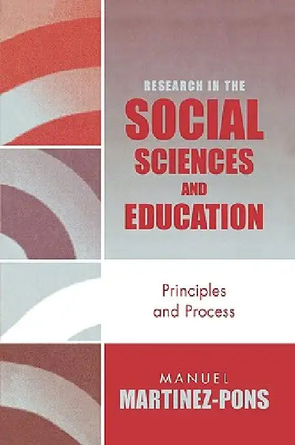 Research in the Social Sciences and Education: Principles and Process by Manuel Martinez-Pons