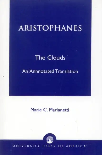 Aristophanes: The Clouds--An Annotated Translation by Marie Marianetti