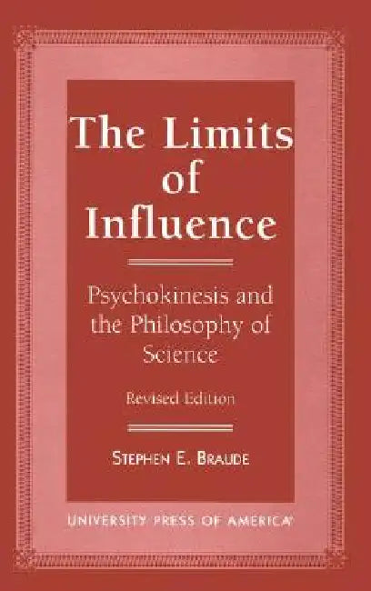 Limits of Influence: Psychokinesis and the Philosophy of Science by Stephen E. Braude