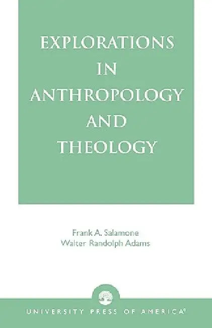Explorations in Anthropology and Theology by Frank A. Salamone, Walter Randolph Adams