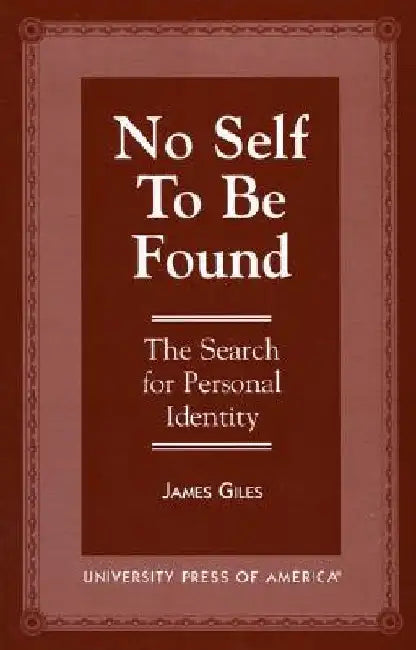 No Self to be Found: The Search for Personal Identity by James Giles