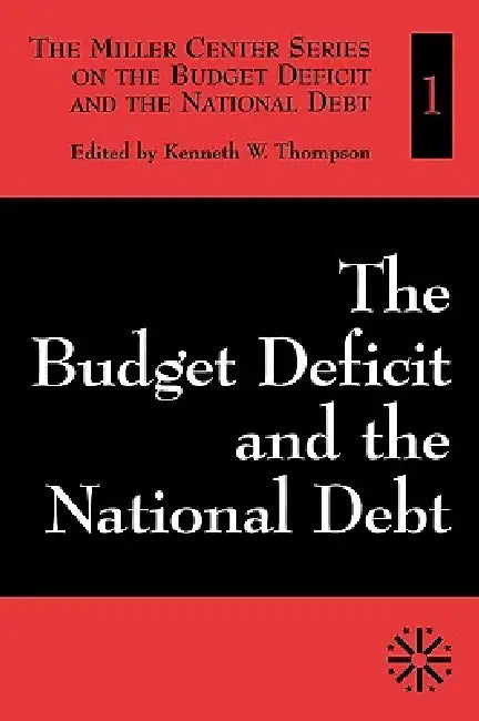 The Budget Deficit and the National Debt: Volume I by Kenneth W. Thompson