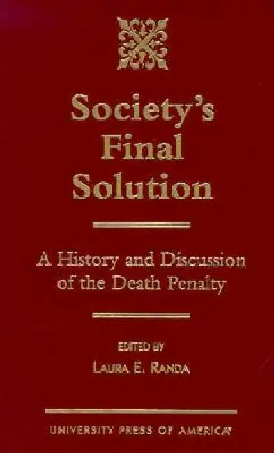 Society's Final Solution: A History and Discussion of the Death Penalty by Laura Randa King, Senator Joseph R. Biden, Michael H. Reggio