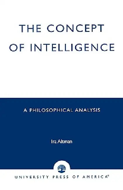 Concept of Intelligence: A Philosophical Analysis by Ira Altman