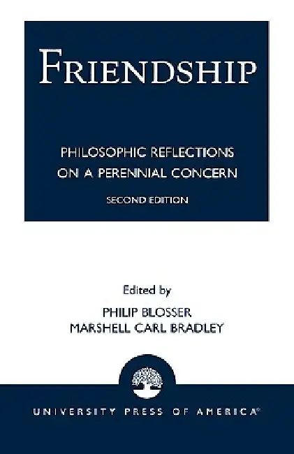Friendship: Philosophical Reflections on a Perennial Concern by Philip Blosser, Marshell Carl Bradley