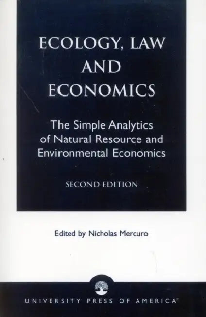 Ecology, Law and Economics: The Simple Analytics of Natural Resource and Environmental Economics by Nicholas Mercuro