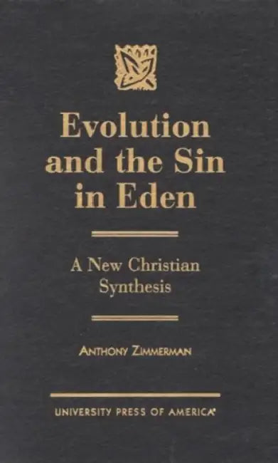 Evolution and the Sin in Eden: A New Christian Synthesis by Anthony Zimmerman