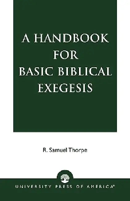 A Handbook for Basic Biblical Exegesis by Samuel R. Thorpe