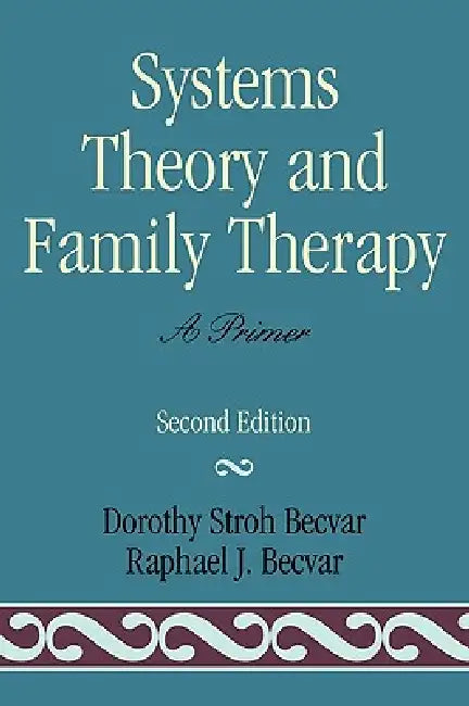 Systems Theory and Family Therapy: A Primer by Dorothy Stroh Becvar, Raphael J. Becvar