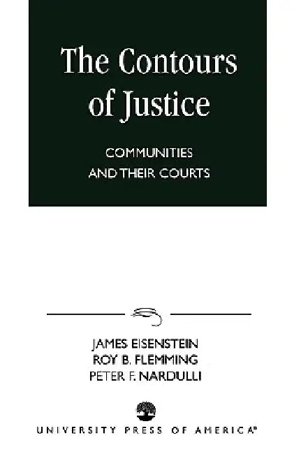 Contours of Justice: Communities and Their Courts by James Eisenstein, Roy B. Flemming, Peter F. Mardulli