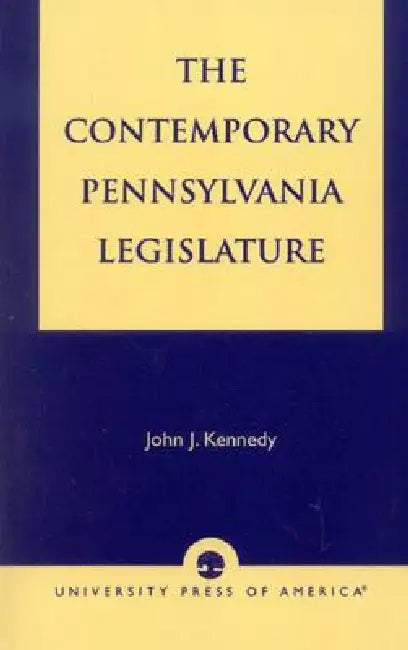 Contemporary Pennsylvania Legislature by John J. Kennedy